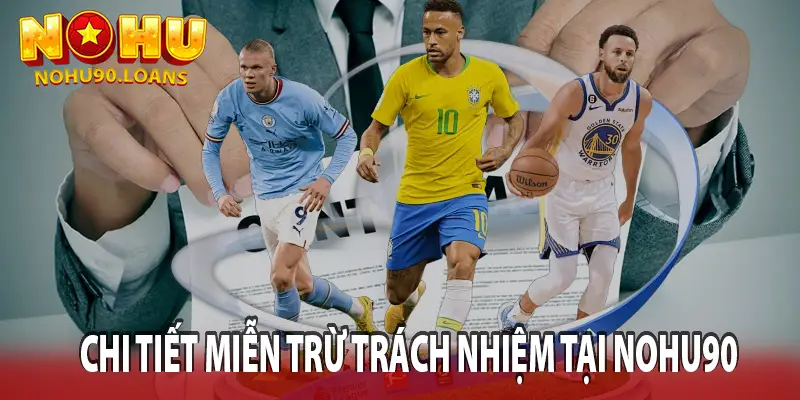 Chi tiết miễn trừ trách nhiệm tại nohu90