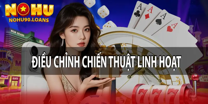 Điều chỉnh chiến thuật linh hoạt