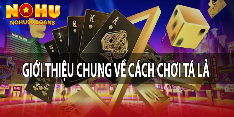 Giới thiệu chung về cách chơi Tá Lả