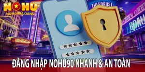 Đăng nhập Nohu90 nhanh và toàn
