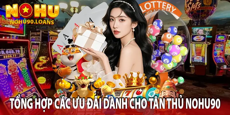 Tổng hợp các ưu đãi dành cho tân thủ